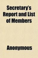 Secretary's Report and List of Members di Anonymous, Massachusetts Reform Club edito da Rarebooksclub.com