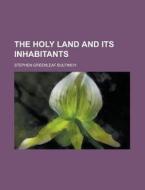 The Holy Land And Its Inhabitants di Stephen Greenleaf Bulfinch edito da Rarebooksclub.com