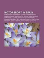 Motorsport In Spain: Motorsport Competitions In Spain, Motorsport Venues In Spain, Spanish Auto Racing Teams, Spanish Motorcycle Racers di Source Wikipedia edito da Books Llc, Wiki Series