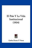 El Pais y La Vida Institucional (1904) di Carlos Oneto y. Viana edito da Kessinger Publishing