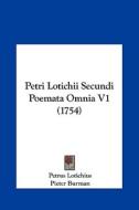 Petri Lotichii Secundi Poemata Omnia V1 (1754) di Petrus Lotichius, Pieter Burman edito da Kessinger Publishing