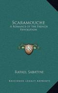 Scaramouche: A Romance of the French Revolution di Rafael Sabatini edito da Kessinger Publishing