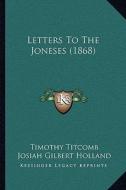 Letters to the Joneses (1868) di Timothy Titcomb, Josiah Gilbert Holland edito da Kessinger Publishing