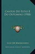 Cantos Do Estio E Do Outomno (1908) di Luiz De Magalhaess edito da Kessinger Publishing