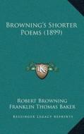 Browninga Acentsacentsa A-Acentsa Acentss Shorter Poems (1899) di Robert Browning edito da Kessinger Publishing