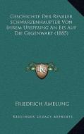 Geschichte Der Revaler Schwarzenhaupter Von Ihrem Ursprung an Bis Auf Die Gegenwart (1885) di Friedrich Amelung edito da Kessinger Publishing