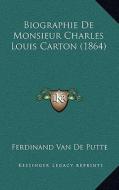 Biographie de Monsieur Charles Louis Carton (1864) di Ferdinand Van De Putte edito da Kessinger Publishing