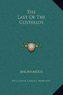 The Last of the Costellos di Anonymous edito da Kessinger Publishing