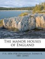 The Manor Houses Of England di P. H. 1854 Ditchfield, Sydney R. 1881 Jones edito da Nabu Press