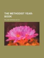 The Methodist Year-Book di William Harrison De Puy edito da Rarebooksclub.com