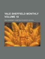 Yale Sheffield Monthly Volume 18 di Yale University Sheffield School edito da Rarebooksclub.com
