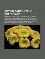 Action Party Italy Politicians: Primo di Source Wikipedia edito da Books LLC, Wiki Series