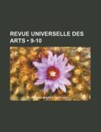 Revue Universelle Des Arts (9-10) di Livres Groupe edito da General Books Llc