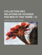 Collection Des Relations De Voyages Par Mer Et Par Terre (21) di Charles Athanase Walckenaer edito da General Books Llc
