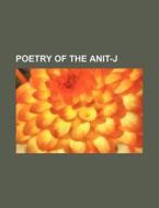 Poetry Of The Anit-j di Books Group edito da General Books Llc