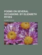 Poems on Several Occasions. by Elizabeth Ryves di Elizabeth Ryves edito da Rarebooksclub.com
