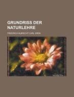 Grundriss Der Naturlehre di Friedrich Albrecht Carl Gren edito da Rarebooksclub.com