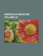 American Medicine Volume 22 di Anonymous edito da Rarebooksclub.com