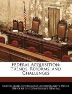Federal Acquisition: Trends, Reforms, And Challenges edito da Bibliogov