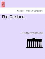 The Caxtons. di Edward Bulwer, Chris Hammond edito da British Library, Historical Print Editions