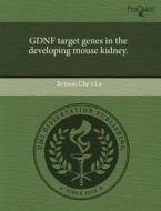 Gdnf Target Genes in the Developing Mouse Kidney. di Benson Che Lu edito da Proquest, Umi Dissertation Publishing