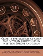 Quality Preferences Of Corn And Soybean Processors In Western Europe And Japan di Lowell D. Hill edito da Nabu Press