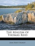 The Realism Of Thomas Reid di Jean Hiatt Faurot edito da Nabu Press