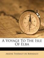 A Voyage To The Isle Of Elba edito da Nabu Press
