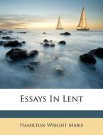 Essays In Lent di Hamilton Wright Mabie edito da Nabu Press