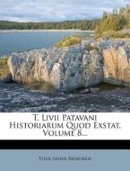 T. Livii Patavani Historiarum Quod Exstat, Volume 8... di Titus Livius Patavinus edito da Nabu Press