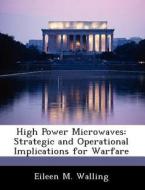 High Power Microwaves di Eileen M Walling edito da Bibliogov