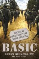 Basic: Surviving Boot Camp and Basic Training di Jack Jacobs, David Fisher edito da GRIFFIN