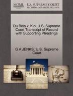 Du Bois V. Kirk U.s. Supreme Court Transcript Of Record With Supporting Pleadings di G A Jenks edito da Gale Ecco, U.s. Supreme Court Records