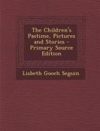 Children's Pastime, Pictures and Stories di Lisbeth Gooch Seguin edito da Nabu Press