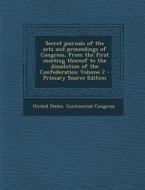 Secret Journals of the Acts and Proceedings of Congress, from the First Meeting Thereof to the Dissolution of the Confederation Volume 2 - Primary Sou edito da Nabu Press
