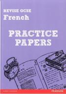 Revise GCSE French Practice Papers di Stuart Glover edito da Pearson Education