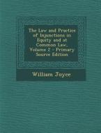 The Law and Practice of Injunctions in Equity and at Common Law, Volume 2 - Primary Source Edition di William Joyce edito da Nabu Press
