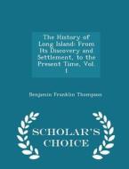 The History Of Long Island di Benjamin Franklin Thompson edito da Scholar's Choice