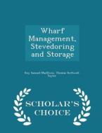 Wharf Management, Stevedoring And Storage - Scholar's Choice Edition di Roy Samuel Macelwee, Thomas Rothwell Taylor edito da Scholar's Choice