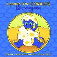 Landon The Curious Dragon di Chris Lewis edito da Lulu.com