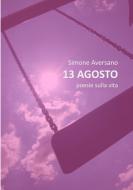 13 AGOSTO poesie sulla vita di Simone Aversano edito da Lulu.com