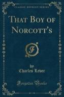That Boy Of Norcott's (classic Reprint) di Charles Lever edito da Forgotten Books