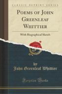 Poems Of John Greenleaf Whittier di John Greenleaf Whittier edito da Forgotten Books