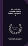 The Christian Science Journal, Volume 20, Issues 7-12 di Mary Baker Eddy, Scientis Boston edito da Palala Press