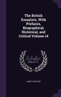 The British Essayists, With Prefaces, Biographical, Historical, And Critical Volume 14 di Prof James Ferguson edito da Palala Press