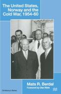 The United States, Norway and the Cold War, 1954-60 di Mats R. Berdal edito da Palgrave Macmillan