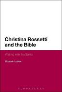 Christina Rossetti and the Bible di Elizabeth Ludlow edito da BLOOMSBURY 3PL