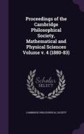Proceedings Of The Cambridge Philosophical Society, Mathematical And Physical Sciences Volume V. 4 (1880-83) di Cambridge Philosophical Society edito da Palala Press