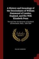 A History and Genealogy of the Descendants of William Hammond of London, England, and His Wife Elizabeth Penn: Through T di Roland Hammond edito da CHIZINE PUBN