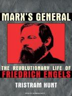 Marx's General: The Revolutionary Life of Friedrich Engels di Tristram Hunt edito da Tantor Audio